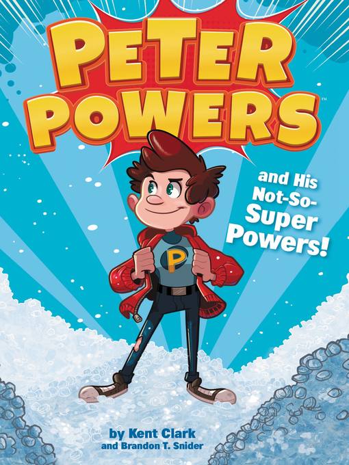 Title details for Peter Powers and His Not-So-Super Powers! by Kent Clark - Available